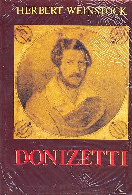 Donizetti und die Welt der Oper in Italien, Paris und Wien in der ersten Hälfte des neunzehnten Jahrhunderts. - Weinstock, Herbert
