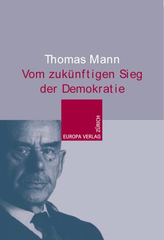 Beispielbild fr Vom zukünftigen Sieg der Demokratie. Drei Essays (Gebundene Ausgabe) von Thomas Mann (Autor) zum Verkauf von Nietzsche-Buchhandlung OHG