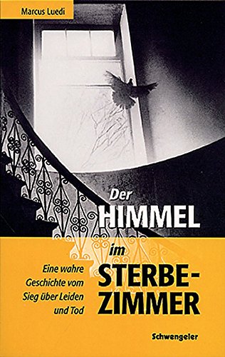 9783856661670: Der Himmel im Sterbezimmer: Eine wahre Geschichte vom Sieg ber Leiden und Tod