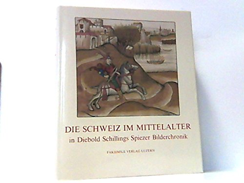 Beispielbild fr Die Schweiz im Mittelalter. In Diebold Schillings Spiezer Bilderchronik zum Verkauf von Versandantiquariat Felix Mcke