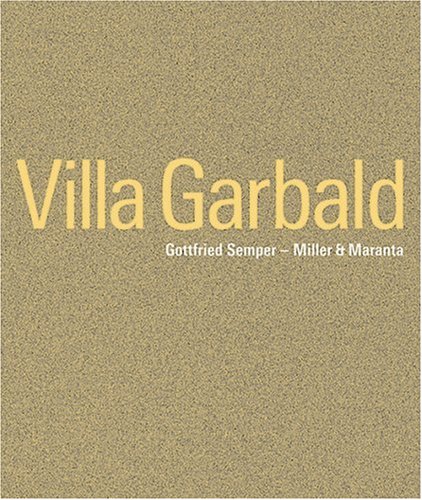 Villa Garbald: Gottfried Semper - Miller & Maranta Danuser, Hans; Osterwalder, Konrad; Bucher, Annemarie; Fontana, Rino; Hildebrand, Sonja; Oechslin, Werner; Ragettli, Jürg; Tschanz, Martin; Wettstein, Stefanie; Ziesemer, John and Walti, Ruedi - Unknown Author