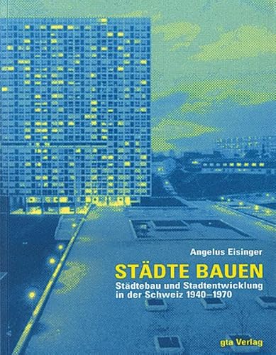 Beispielbild fr Stdte bauen : Stdtebau und Stadtentwicklung in der Schweiz 1940 - 1970. Eidgenssische Technische Hochschule Zrich, DARCH, Departement Architektur, zum Verkauf von Buchparadies Rahel-Medea Ruoss