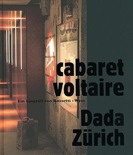 cabaret voltaire. Dada - Zürich: Ein Eingriff von Rossetti + Wyss (German)