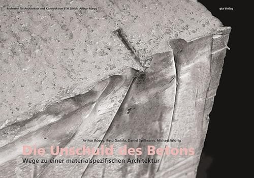 Die Unschuld des Betons: Wege zu einer materialspezifischen Architektur - Rüegg Arthur, Gadola Reto, Spillmann Daniel, Widrig Michael