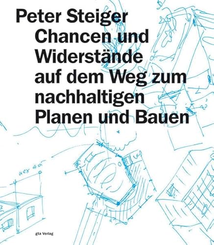 Stock image for Peter Steiger : Chancen und Widerstnde auf dem Weg zum nachhaltigen Planen und Bauen. for sale by Kloof Booksellers & Scientia Verlag