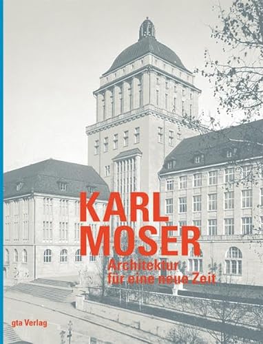 Karl Moser, 2 Bde. : Architektur für eine neue Zeit 1880 bis 1936 - Werner Oechslin