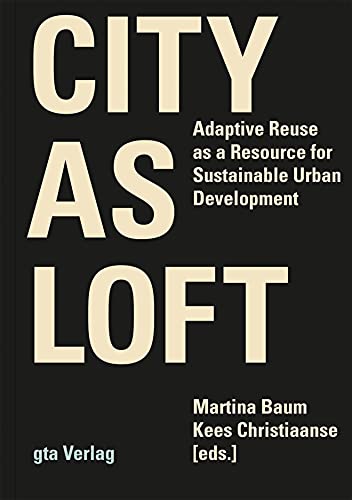 Beispielbild fr City as Loft: Adaptive Reuse as a Resource for Sustainable Urban Development zum Verkauf von GF Books, Inc.