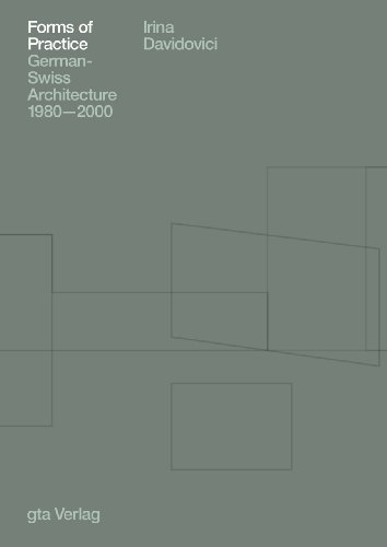 Forms of Practice: German-Swiss Architecture 1980-2000 (9783856763077) by Davidovici, Irina