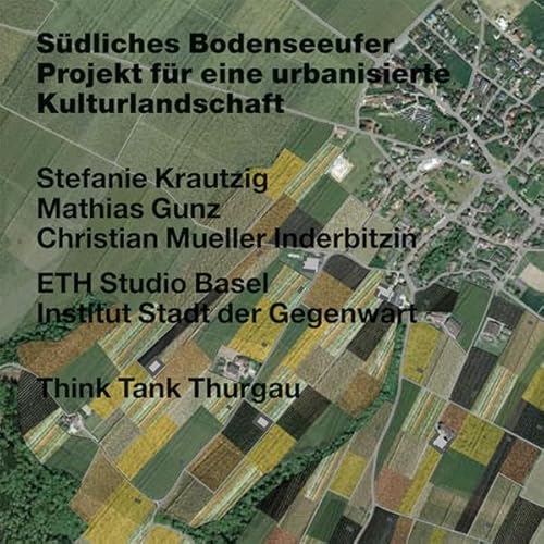 Stock image for Sdliches Bodenseeufer Projekt fr eine urbanisierte Kulturlandschaft, Eine Studie im Auftrag des Think Tank Thurga. for sale by Kloof Booksellers & Scientia Verlag