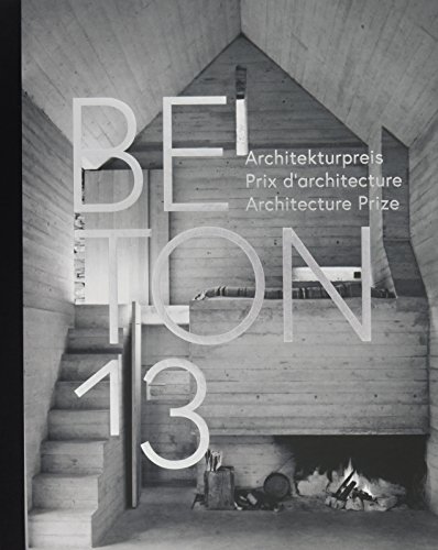 BETON 13: Architekturpreis / Prix d'architecture béton / Architecture Prize (German/French/English) - Christoph Wieser, Annette Spiro. Mit Fotografien von Giuseppe Micciché