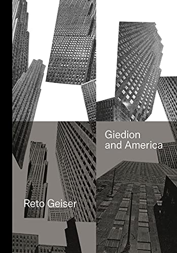 Giedion and America : Repositioning the History of Modern Architecture - Reto Geiser