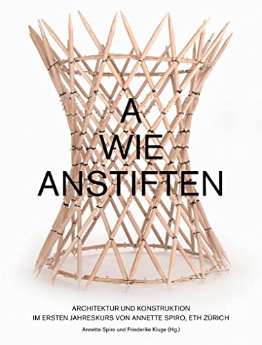 Stock image for Wie anfangen? Architektur und Konstruktion im Ersten Jahreskurs von Annette Spiro, ETH Zrich for sale by Revaluation Books