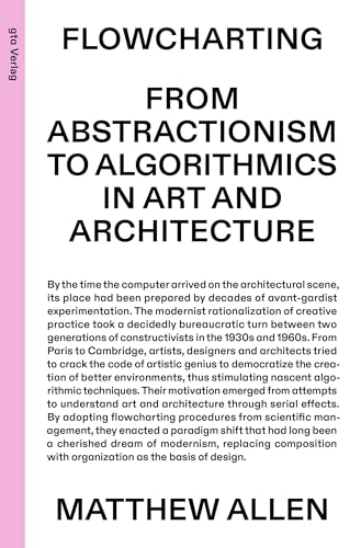 Imagen de archivo de Flowcharting: From Abstractionism to Algorithmics in Art and Architecture a la venta por Revaluation Books