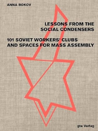 Beispielbild fr Lessons from the Social Condensers: 101 Soviet Workers? Clubs and Spaces for Mass Assembly zum Verkauf von medimops