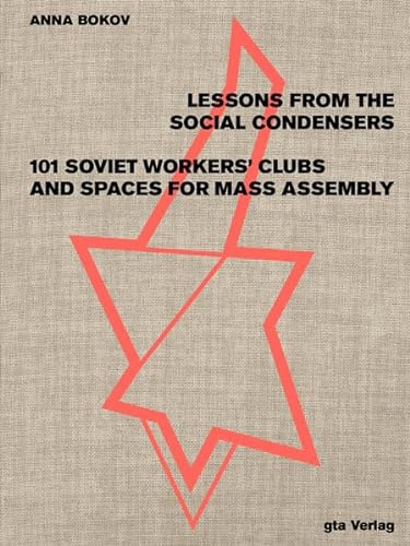 Imagen de archivo de Lessons from the Social Condensers 101 Soviet Workers' Clubs and Spaces for Mass Assembly a la venta por Blackwell's