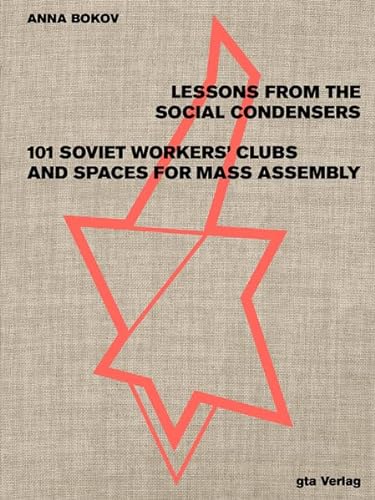 9783856764463: Lessons from the Social Condensers: 101 Soviet Workers' Clubs and Spaces for Mass Assembly