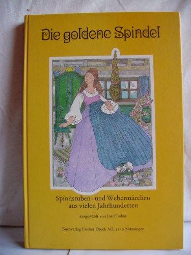 Beispielbild fr Die goldene Spindel (Spinnstuben- und Webermrchen aus vielen Jahrhunderten ausgewhlt von Josef Lukas) zum Verkauf von online-buch-de
