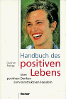 Beispielbild fr Handbuch des positiven Lebens. Vom positiven Denken zum konstruktiven Handeln zum Verkauf von medimops