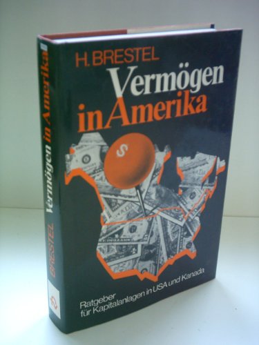 Vermögen in Amerika : Ein Ratgeber für Kapitalanlagen in den USA und Kanada