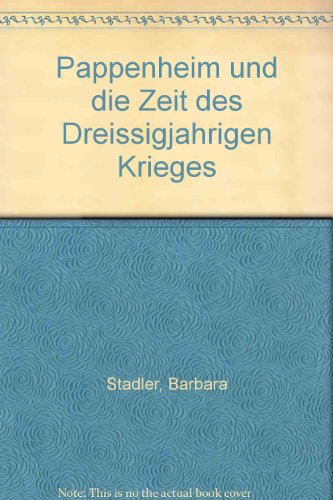 Pappenheim und die Zeit des Dreissigjährigen Krieges - Stadler, Barbara