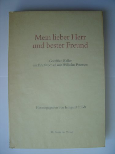 Mein lieber Herr und bester Freund - Gottfried Keller im Briefwechsel mit Wilherlm Petersen