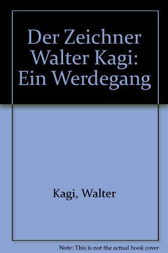 Der Zeichner Walter Kägi. Ein Werdegang