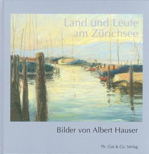 Stock image for Land und Leute am Zu?richsee: Bilder von Albert Hauser (German Edition) for sale by BuchZeichen-Versandhandel