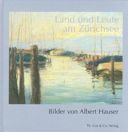 9783857170928: Land und Leute am Zurichsee: Bilder von Albert Hauser