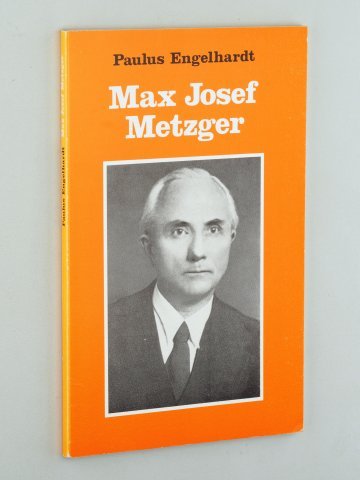 Max Josef Metzger : Bruder Paulus. Gelebtes Christentum - Engelhardt, Paulus