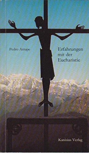Erfahrungen mit der Eucharistie - Arrupe, Pedro
