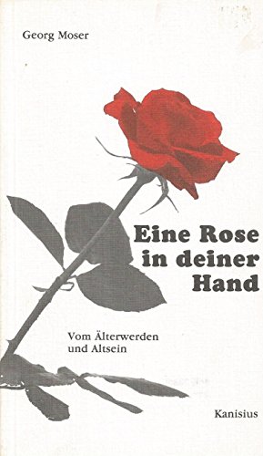 Beispielbild fr Eine Rose in deiner Hand. Vom lterwerden und Altsein zum Verkauf von Versandantiquariat Felix Mcke