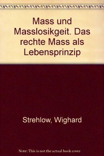 Beispielbild fr Mass und Masslosikgeit. Das rechte Mass als Lebensprinzip zum Verkauf von medimops