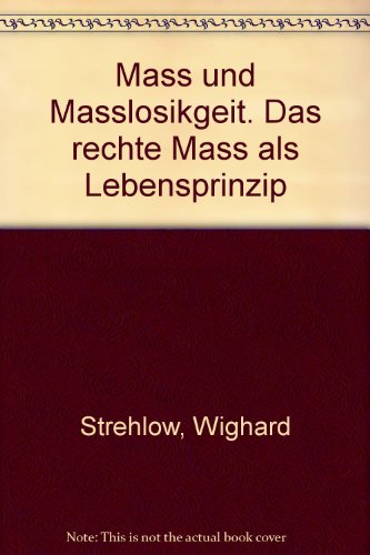 Imagen de archivo de Mass und Masslosikgeit. Das rechte Mass als Lebensprinzip a la venta por medimops