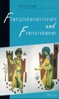 Franziskanerinnen und Franziskaner: Sie folgten der Spur von Bruder Franz und Schwester Klara. - Egger, Gottfried