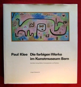 Imagen de archivo de Paul Klee: Die Farbigen Werke Im Kunstmuseum Bern Gemalde, Farbige Blatter, Hinterglasbilder Und Plastiken a la venta por mneme