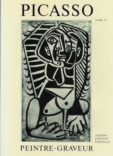 9783857730184: Picasso, peintre graveur, tome IV, catalogue raisonn de l'oeuvre grav et des monotypes, 1946-1958