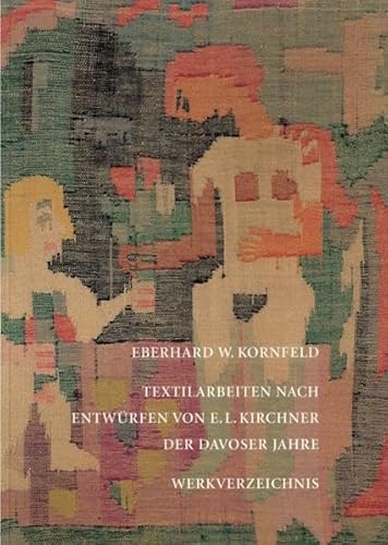 Imagen de archivo de Textilarbeiten nach Entwrfen von E. L. Kirchner der Davoser Jahre: Werkverzeichnis a la venta por medimops
