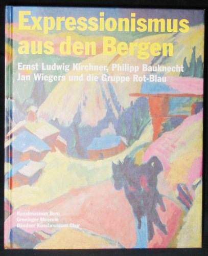 9783857750007: Expressionismus Aus Den Bergen: Ernst Ludwig Kirchner, Philipp Bauknecht, Jan Wiegers Und Die Gruppe Rot-Blau