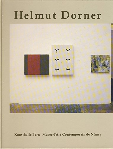 Helmut Dorner: [Ausstellung in der Kunsthalle Bern, 27. Oktober bis 2. Dezember 1990] (German Edition) (9783857800733) by Dorner, Helmut