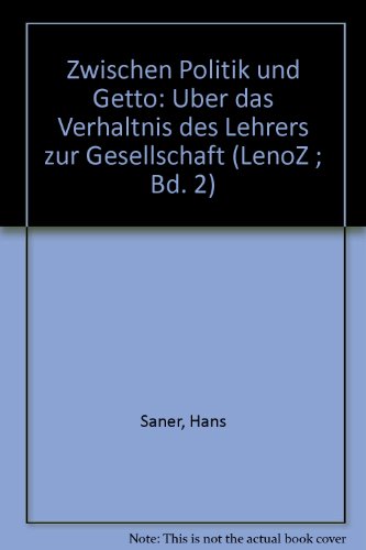 Zwischen Politik und Getto: UÌˆber das VerhaÌˆltnis des Lehrers zur Gesellschaft (LenoZ ; Bd. 2) (German Edition) (9783857870415) by Saner, Hans