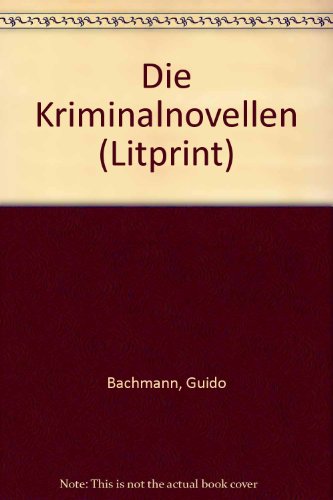 Die Kriminalnovellen (Reihe Litprint) (German Edition) (9783857870835) by Bachmann, Guido