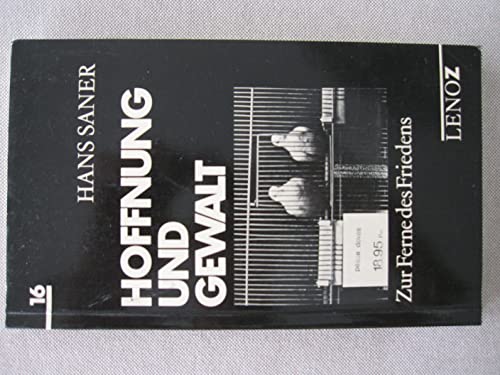 Hoffnung und Gewalt: Zur Ferne des Friedens (Bd. 16 der Reihe Lenoz) (German Edition) (9783857871061) by Saner, Hans