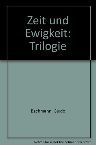Zeit und Ewigkeit: Trilogie (German Edition) (9783857871078) by Bachmann, Guido