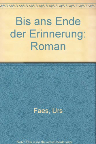 Bis ans Ende der Erinnerung: Roman (German Edition) (9783857871474) by Faes, Urs