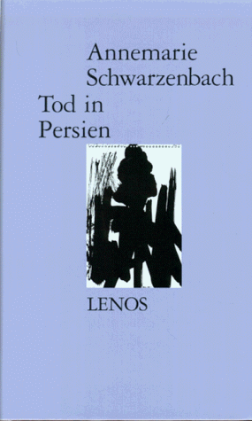 Tod in Persien Annemarie Schwarzenbach. Mit einem Essay von Roger Perret - Perret, Roger, Roger Perret und Annemarie Schwarzenbach