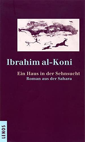 Ein Haus in der Sehnsucht: Roman aus der Sahara - Koni Ibrahim, al- und Hartmut Fähndrich