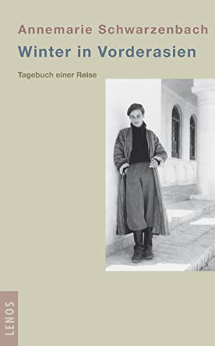Winter in Vorderasien: Tagebuch einer Reise - Schwarzenbach, Annemarie