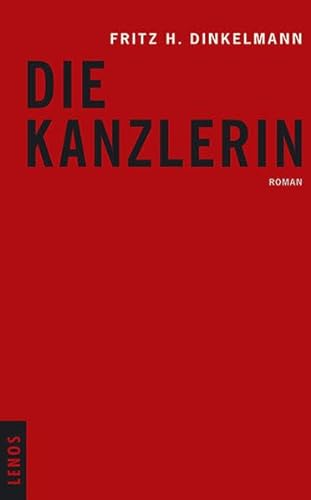 Die Kanzlerin: Roman - H. Dinkelmann, Fritz