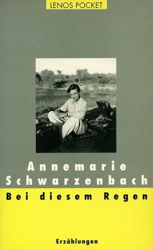 Bei diesem Regen : Erzählungen. Nachw. v. Roger Perret - Annemarie Schwarzenbach