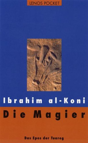 Die Magier. Das Epos der Tuareg. - K?n?, Ibr?h?m al